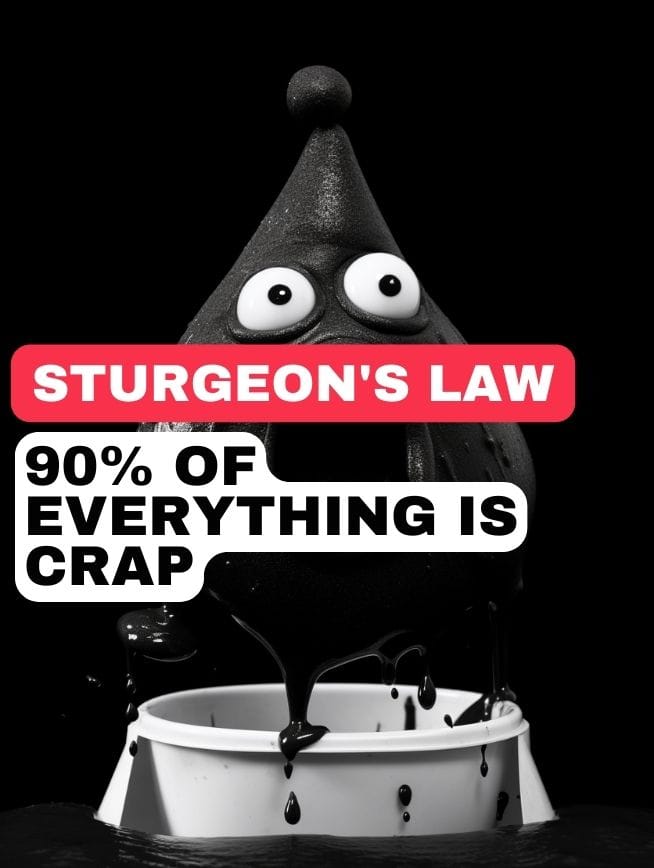 Sturgeon's Law: 90% of Everything is Crap